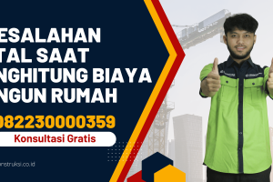 5 Kesalahan Fatal Saat Menghitung Biaya Bangun Rumah
