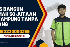 Tips Bangun Rumah 50 Jutaan di Kampung Tanpa Utang