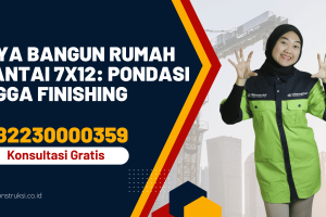 Biaya Bangun Rumah 2 Lantai 7×12: Pondasi Hingga Finishing