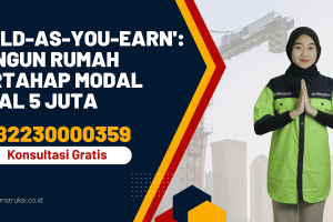 ‘Build-As-You-Earn’: Bangun Rumah Bertahap Modal Awal 5 Juta