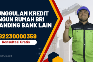 Keunggulan Kredit Bangun Rumah BRI Dibanding Bank Lain