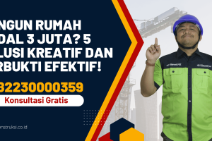 Bangun Rumah Modal 3 Juta? 5 Solusi Kreatif dan Terbukti Efektif!