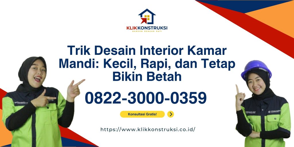 Trik Desain Interior Kamar Mandi: Kecil, Rapi, dan Tetap Bikin Betah
