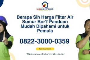 Berapa Sih Harga Filter Air Sumur Bor? Panduan Mudah Dimengerti untuk Kamu yang Masih Awam