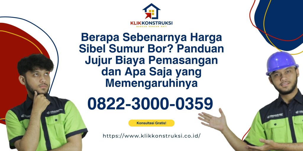 Berapa Sebenarnya Harga Sibel Sumur Bor? Panduan Jujur Biaya Pemasangan dan Apa Saja yang Memengaruhinya