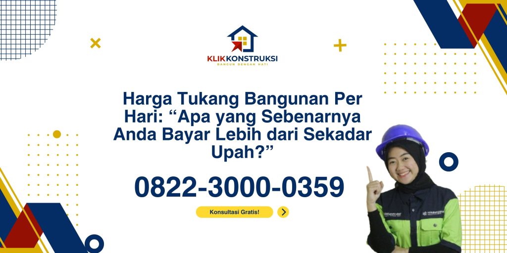 Harga Tukang Bangunan Per Hari: "Apa yang Sebenarnya Anda Bayar Lebih dari Sekadar Upah?”