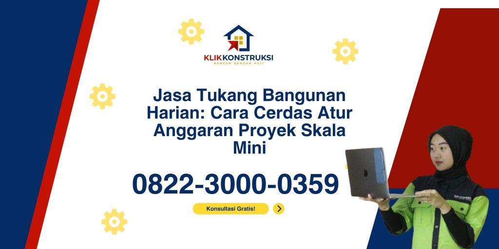 Jasa Tukang Bangunan Harian: Cara Cerdas Atur Anggaran Proyek Skala Mini
