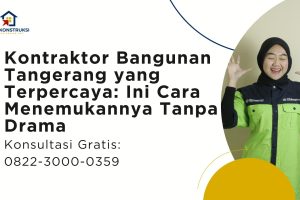 Kontraktor Bangunan Tangerang yang Terpercaya: Ini Cara Menemukannya Tanpa Drama