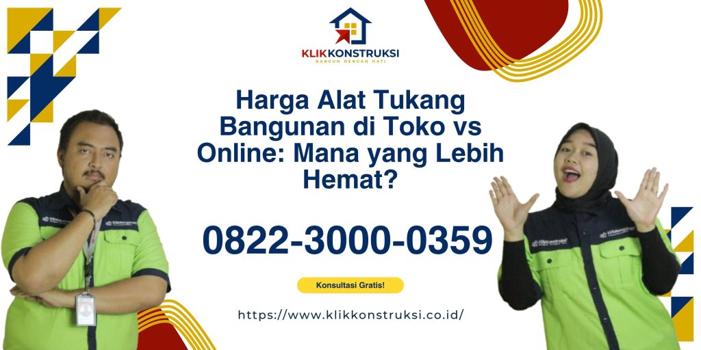Harga Alat Tukang Bangunan di Toko vs Online: Mana yang Lebih Hemat?
