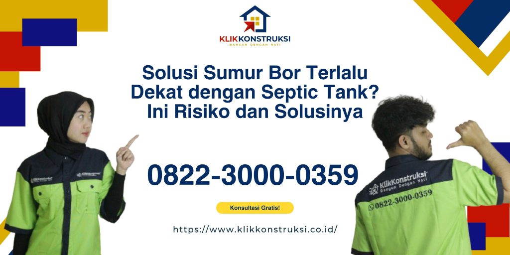 Solusi Sumur Bor Terlalu Dekat dengan Septic Tank? Ini Risiko dan Solusinya