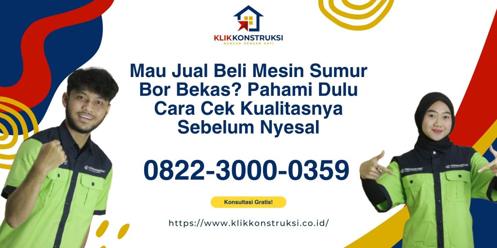 Mau Jual Beli Mesin Sumur Bor Bekas? Pahami Dulu Cara Cek Kualitasnya Sebelum Nyesal