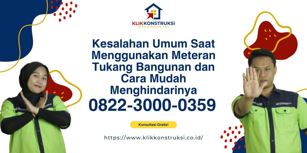 Kesalahan Umum Saat Menggunakan Meteran Tukang Bangunan dan Cara Mudah Menghindarinya