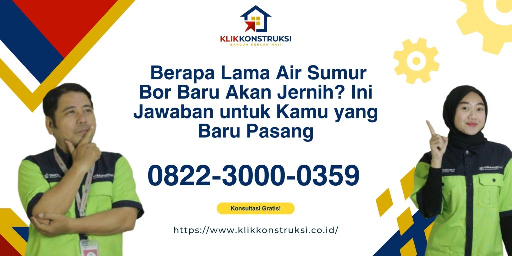 Berapa Lama Air Sumur Bor Baru Akan Jernih? Ini Jawaban untuk Kamu yang Baru Pasang