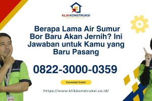 Berapa Lama Air Sumur Bor Baru Akan Jernih? Ini Jawaban untuk Kamu yang Baru Pasang