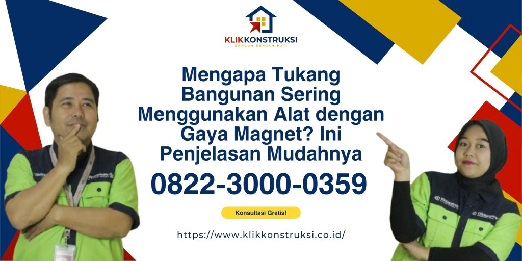 Mengapa Tukang Bangunan Sering Menggunakan Alat dengan Gaya Magnet? Ini Penjelasan Mudahnya