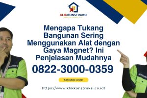 Mengapa Tukang Bangunan Sering Menggunakan Alat dengan Gaya Magnet? Ini Penjelasan Mudahnya