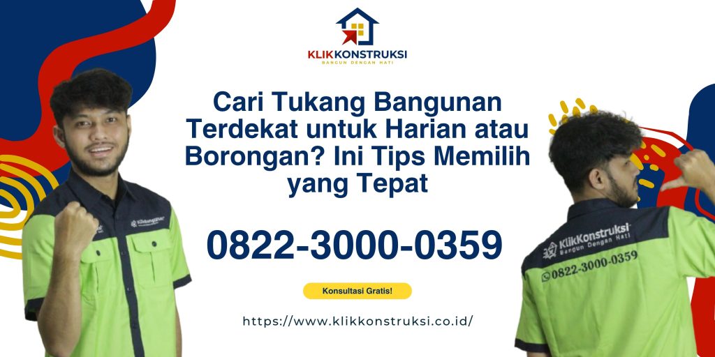 Cari Tukang Bangunan Terdekat untuk Harian atau Borongan? Ini Tips Memilih yang Tepat