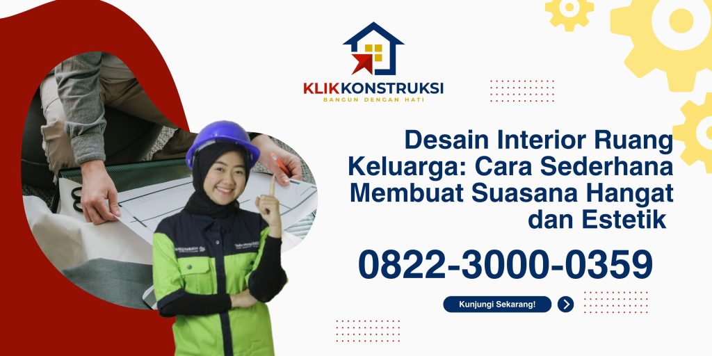 Desain Interior Ruang Keluarga: Cara Sederhana Membuat Suasana Hangat dan Estetik