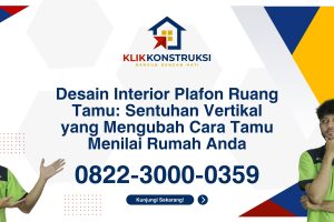 Desain Interior Plafon Ruang Tamu: Sentuhan Vertikal yang Mengubah Cara Tamu Menilai Rumah Anda
