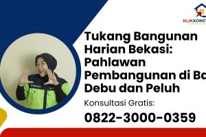 Tukang Bangunan Harian Bekasi: Pahlawan Pembangunan di Balik Debu dan Peluh