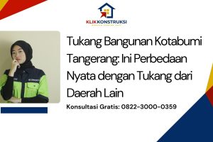 Tukang Bangunan Kotabumi Tangerang: Ini Perbedaan Nyata dengan Tukang dari Daerah Lain