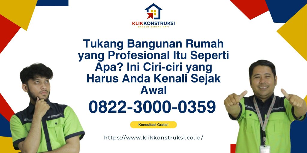 Tukang Bangunan Rumah yang Profesional Itu Seperti Apa? Ini Ciri-ciri yang Harus Anda Kenali Sejak Awal