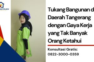 Tukang Bangunan di Daerah Tangerang dengan Gaya Kerja yang Tak Banyak Orang Ketahui