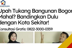 Upah Tukang Bangunan Bogor Mahal? Bandingkan Dulu dengan Kota Sekitar!