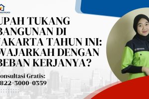 Upah Tukang Bangunan di Jakarta Tahun Ini: Wajarkah dengan Beban Kerjanya?