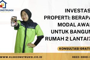 Investasi Properti: Berapa Modal Awal untuk Bangun Rumah 2 Lantai?