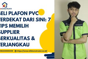 Beli Plafon PVC Terdekat Dari Sini: 7 Tips Memilih Supplier Berkualitas & Terjangkau