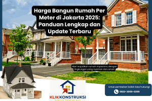 Harga Bangun Rumah Per Meter di Jakarta 2025: Panduan Lengkap dan Update Terbaru