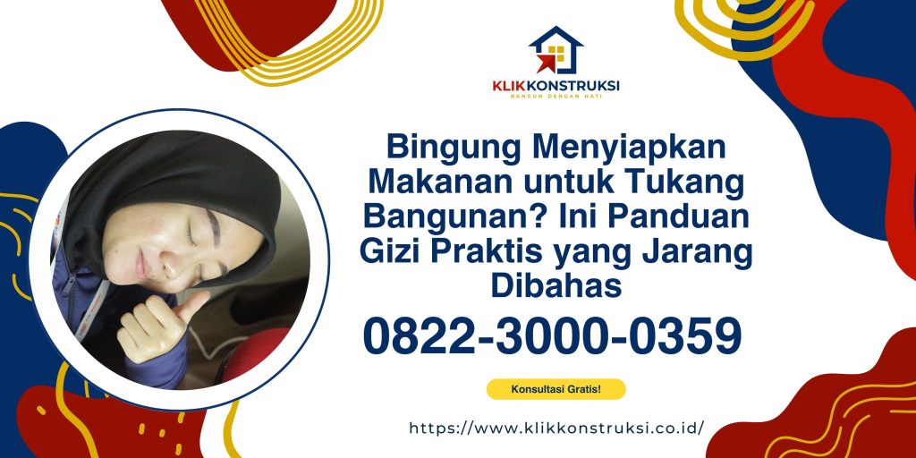 Bingung Menyiapkan Makanan untuk Tukang Bangunan? Ini Panduan Gizi Praktis yang Jarang Dibahas