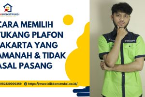 Cara Memilih Tukang Plafon Jakarta yang Amanah & Tidak Asal Pasang