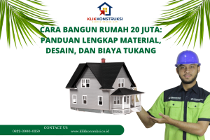 Cara Bangun Rumah 20 Juta: Panduan Lengkap Material, Desain, dan Biaya Tukang