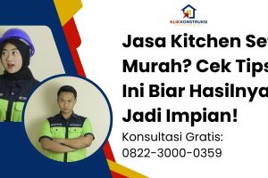 Jasa Kitchen Set Murah? Cek Tips Ini Biar Hasilnya Jadi Impian!