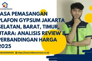 Jasa Pemasangan Plafon Gypsum Jakarta Selatan, Barat, Timur, Utara: Analisis Review & Perbandingan Harga 2025