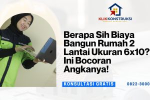 Berapa Sih Biaya Bangun Rumah 2 Lantai Ukuran 6×10? Ini Bocoran Angkanya!