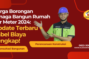 Harga Borongan Tenaga Bangun Rumah Per Meter 2024: Update Terbaru + Tabel Biaya Lengkap!