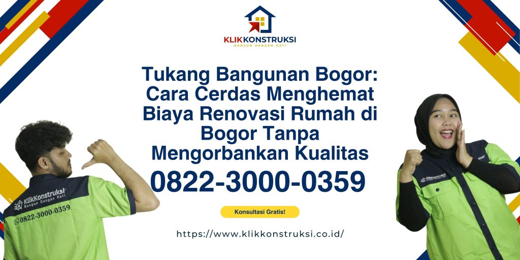 Tukang Bangunan Bogor: Cara Cerdas Menghemat Biaya Renovasi Rumah di Bogor Tanpa Mengorbankan Kualitas
