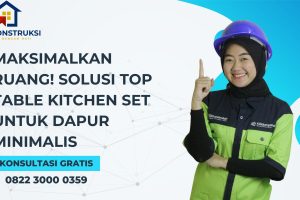 Maksimalkan Ruang! Solusi Top Table Kitchen Set untuk Dapur Minimalis