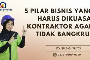 5 Pilar Bisnis yang Harus Dikuasai Kontraktor Agar Tidak Bangkrut