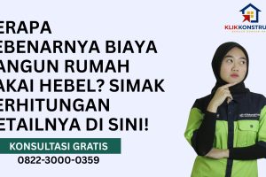 Berapa Sebenarnya Biaya Bangun Rumah Pakai Hebel? Simak Perhitungan Detailnya di Sini!