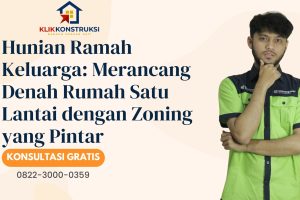 Hunian Ramah Keluarga: Merancang Denah Rumah Satu Lantai dengan Zoning yang Pintar