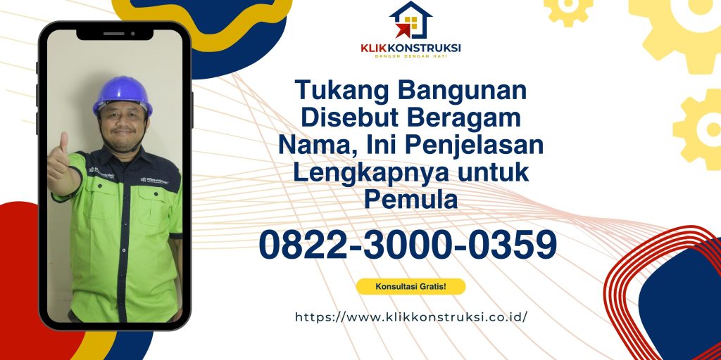 Tukang Bangunan Disebut Beragam Nama, Ini Penjelasan Lengkapnya untuk Pemula