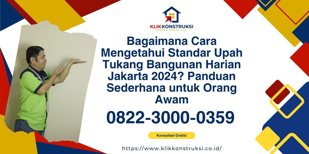 Bagaimana Cara Mengetahui Standar Upah Tukang Bangunan Harian Jakarta 2024? Panduan Sederhana untuk Orang Awam