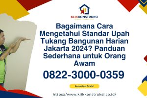 Bagaimana Cara Mengetahui Standar Upah Tukang Bangunan Harian Jakarta 2024? Panduan Sederhana untuk Orang Awam