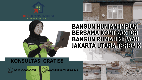 Bangun Hunian Impian Bersama Kontraktor Bangun Rumah Mewah Jakarta Utara Terbaik