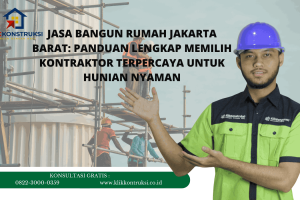 Jasa Bangun Rumah Jakarta Barat: Panduan Lengkap Memilih Kontraktor Terpercaya untuk Hunian Nyaman