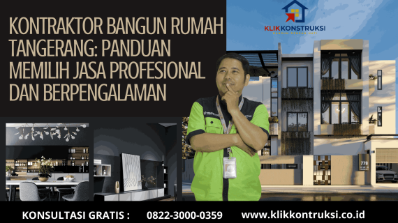 Kontraktor Bangun Rumah Tangerang: Panduan Memilih Jasa Profesional dan Berpengalaman